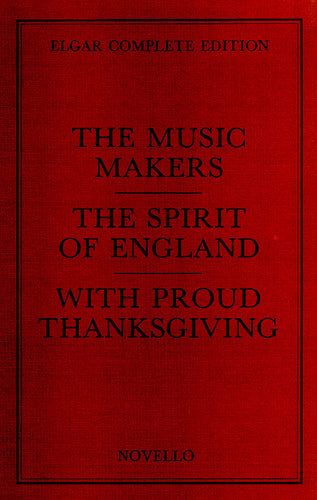 Elgar: The Music Makers / The Spirit of England / with Proud Thanksgiving