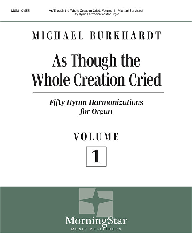 Burkhardt: As Though the Whole Creation Cried - Volume 1