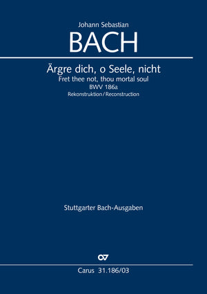 Bach: Ärgre dich, o Seele, nicht, BWV 186a