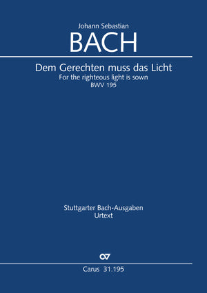 Bach: Dem Gerechten muß das Licht, BWV 195