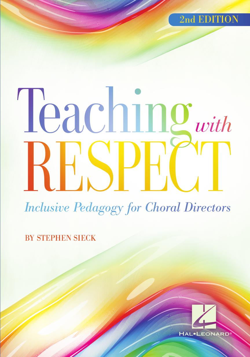 Teaching with Respect: Inclusive Pedagogy for Choral Directors (Second Edition)