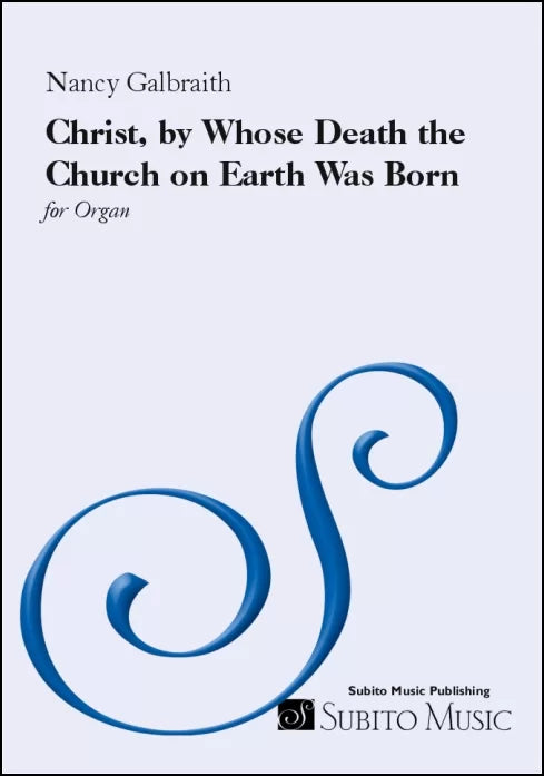 Galbraith: Christ, by Whose Death the Church on Earth Was Born (Version for Organ)