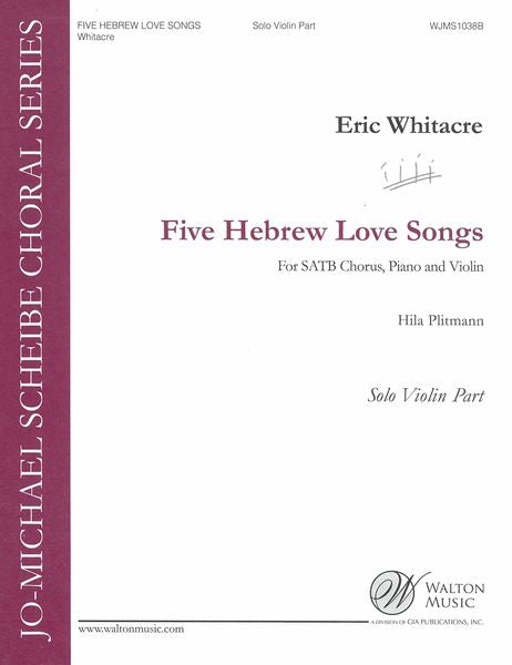Whitacre: 5 Hebrew Love Songs (Version for SATB Choir)