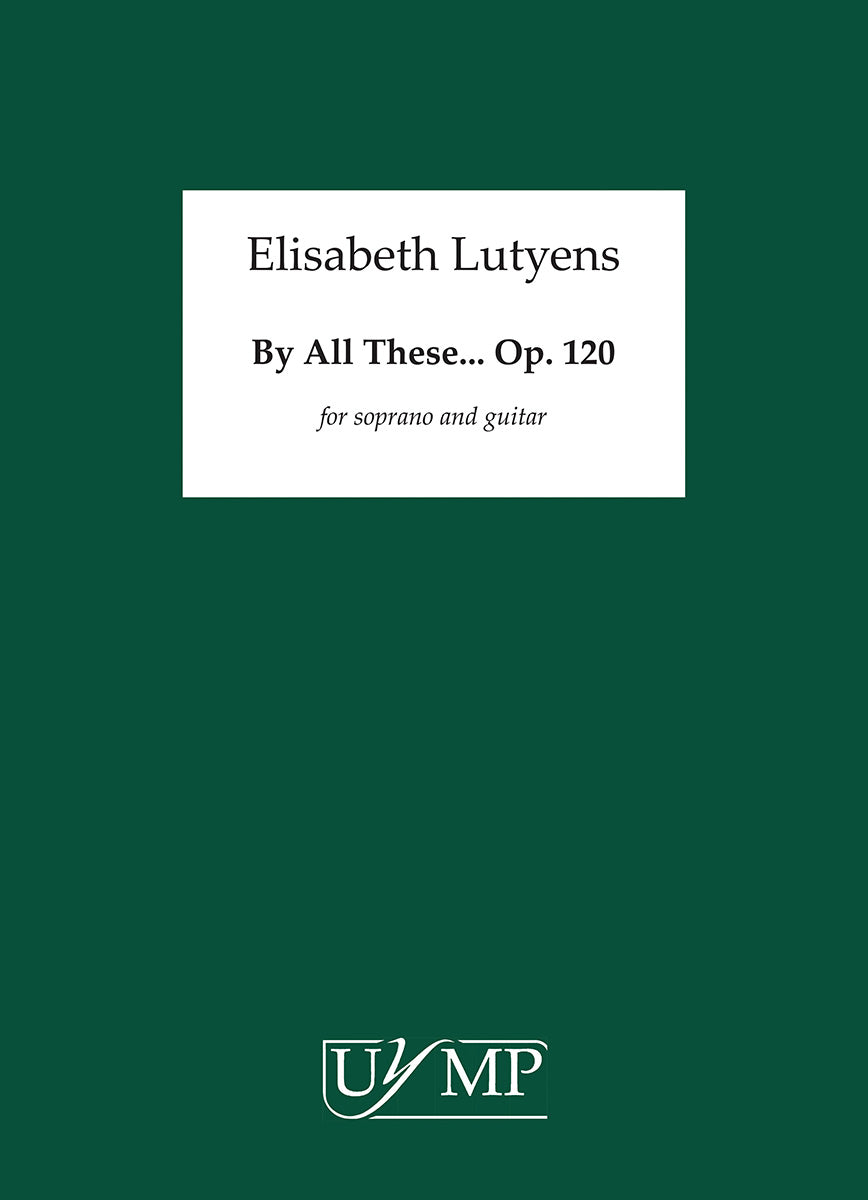 Lutyens: By All These, Op. 120