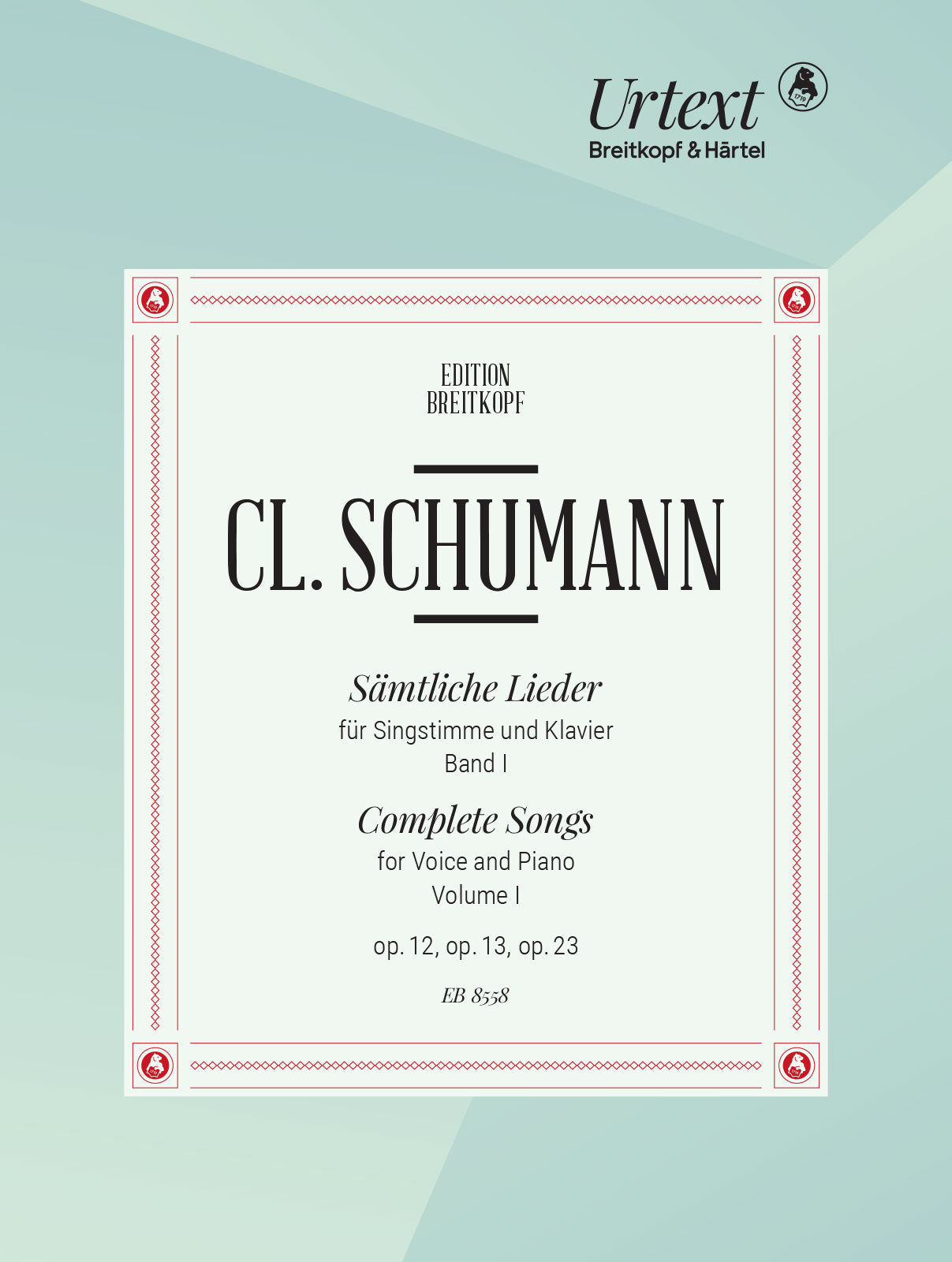 C. Schumann: Complete Songs - Volume 1 (Opp. 12, 13, 23)