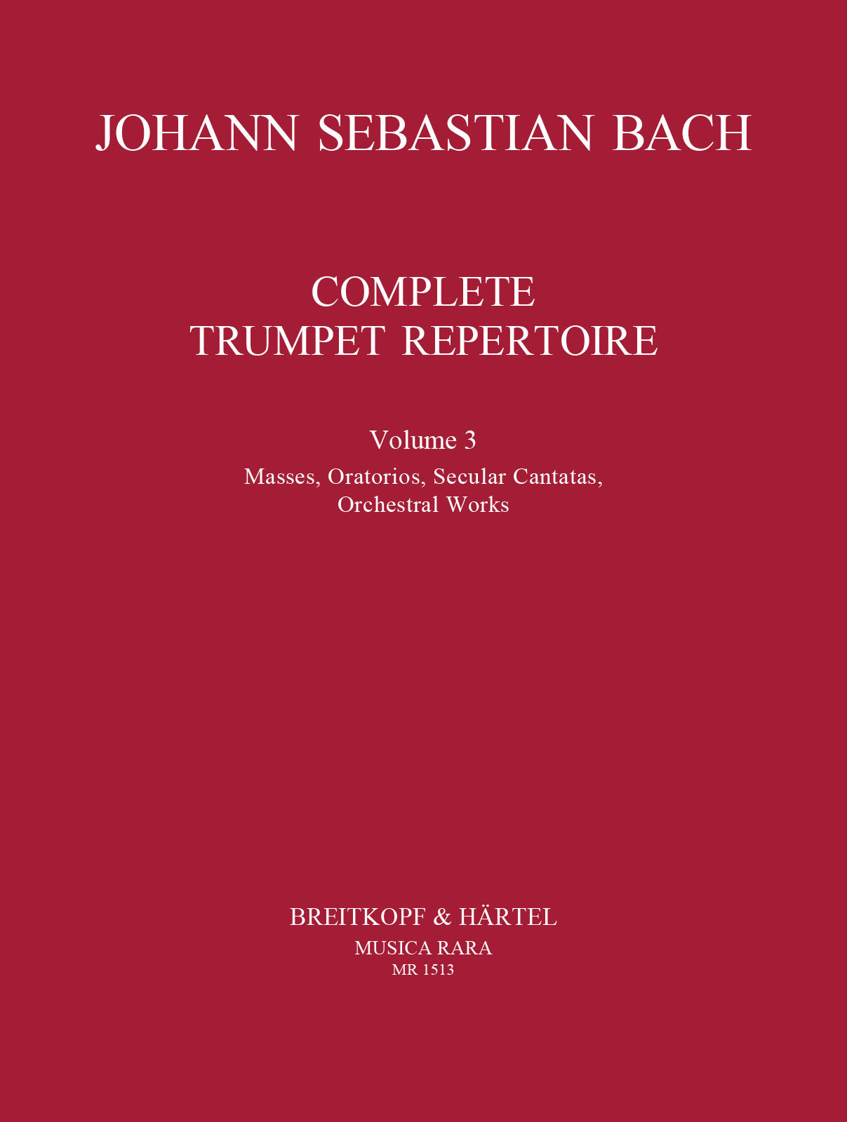 Bach: Complete Trumpet Repertoire - Volume 3 (Masses, Oratorios, Secular Cantatas, Orchestral Works)