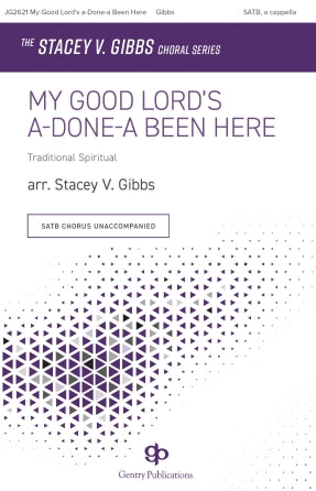 My Good Lord's a-Done-a Been Here (arr. for SATB)