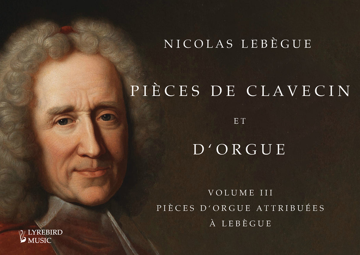 Lebègue: Pièces de clavecin et d'orgue - Volume 3 (Pièces d'orgue attribuées à Legègue)