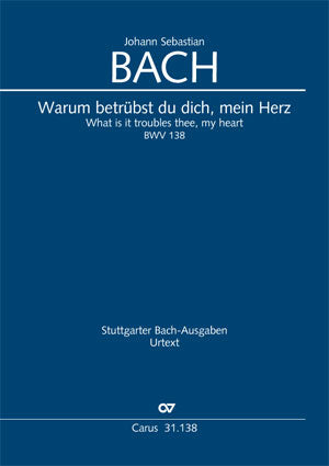 Bach: Warum betrübst du dich, mein Herz, BWV 138