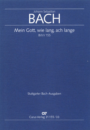 Bach: Mein Gott, wie lang, ach lange, BWV 155