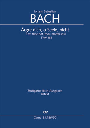 Bach: Ärgre dich, o Seele, nicht, BWV 186