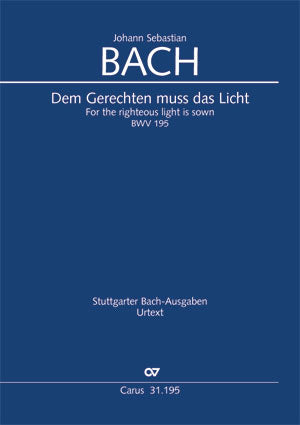 Bach: Dem Gerechten muß das Licht, BWV 195