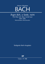 Bach: Ärgre dich, o Seele, nicht, BWV 186a