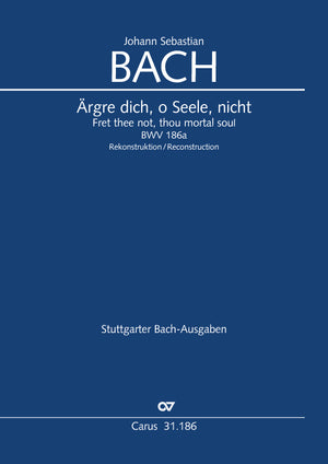 Bach: Ärgre dich, o Seele, nicht, BWV 186a