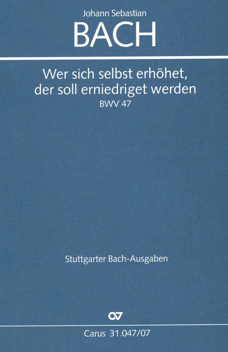 Bach: Wer sich selbst erhöhet, der soll erniedriget werden, BWV 47