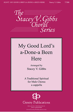 My Good Lord's a-Done-a Been Here (arr. for TTBB)