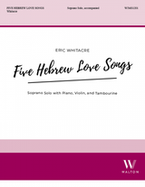 Whitacre: 5 Hebrew Love Songs (Version for Soprano, Violin, & Piano)