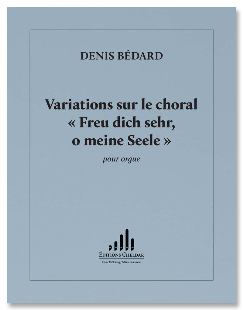 Bédard: Variations sur le choral "Freu' dich sehr, o meine Seele"