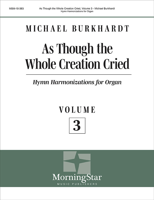 Burkhardt: As Though the Whole Creation Cried - Volume 3