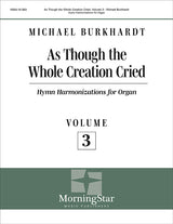 Burkhardt: As Though the Whole Creation Cried - Volume 3
