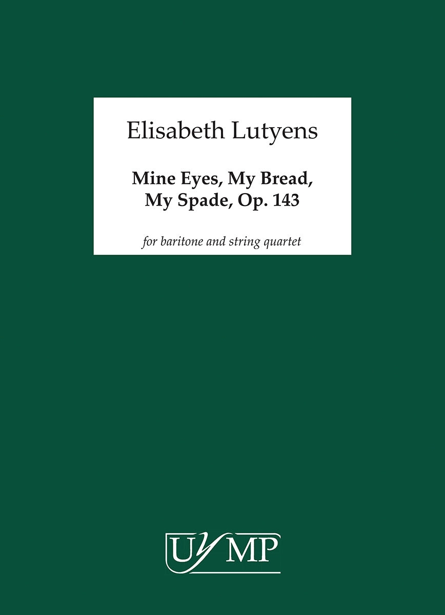 Lutyens: Mine Eyes, My Bread, My Spade, Op. 143