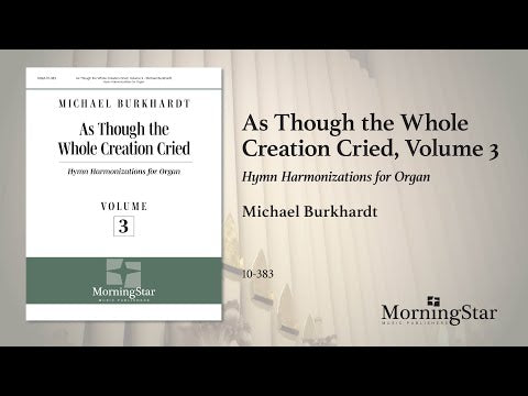 Burkhardt: As Though the Whole Creation Cried - Volume 3