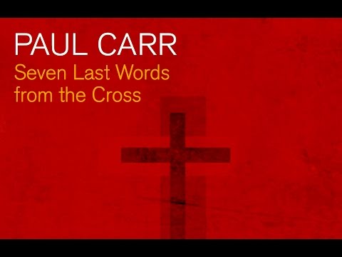Carr: Seven Last Words From The Cross