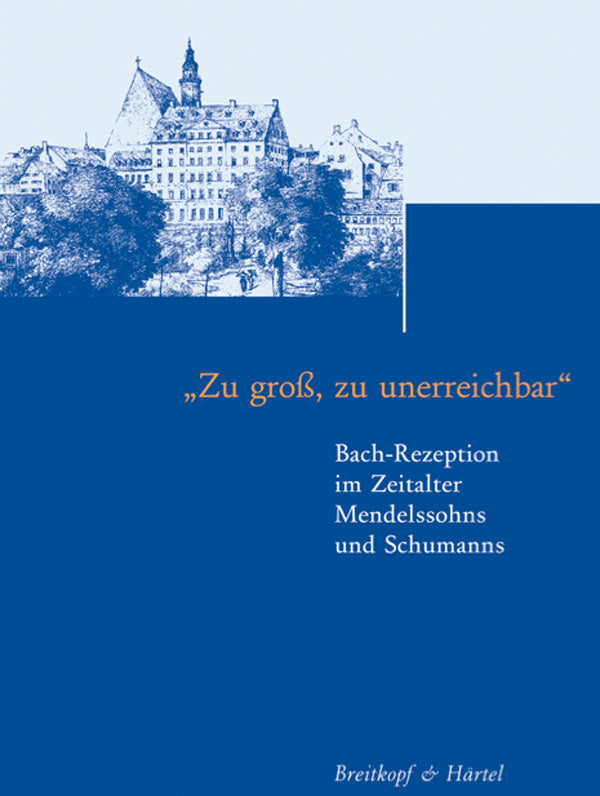 "Zu groß, zu unerreichbar" – Bach-Rezeption im Zeitalter Mendelssohns and Schumanns