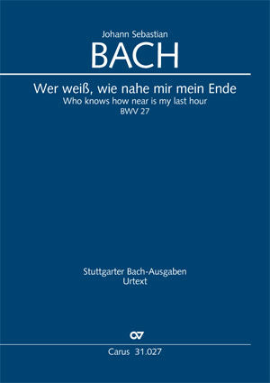 Bach: Wer weiß, wie nahe mir mein Ende, BWV 27