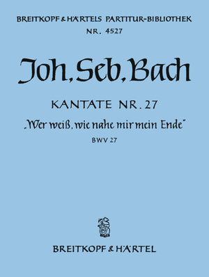 Bach: Wer weiß, wie nahe mir mein Ende, BWV 27