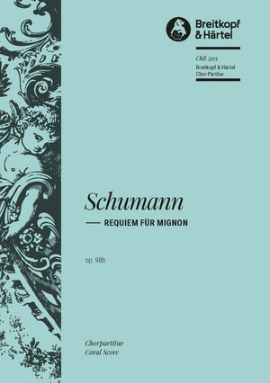 Schumann: Requiem for Mignon, Op. 98b