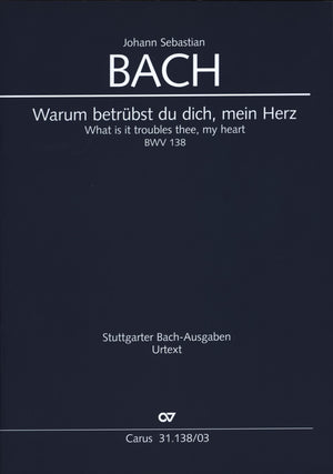 Bach: Warum betrübst du dich, mein Herz, BWV 138