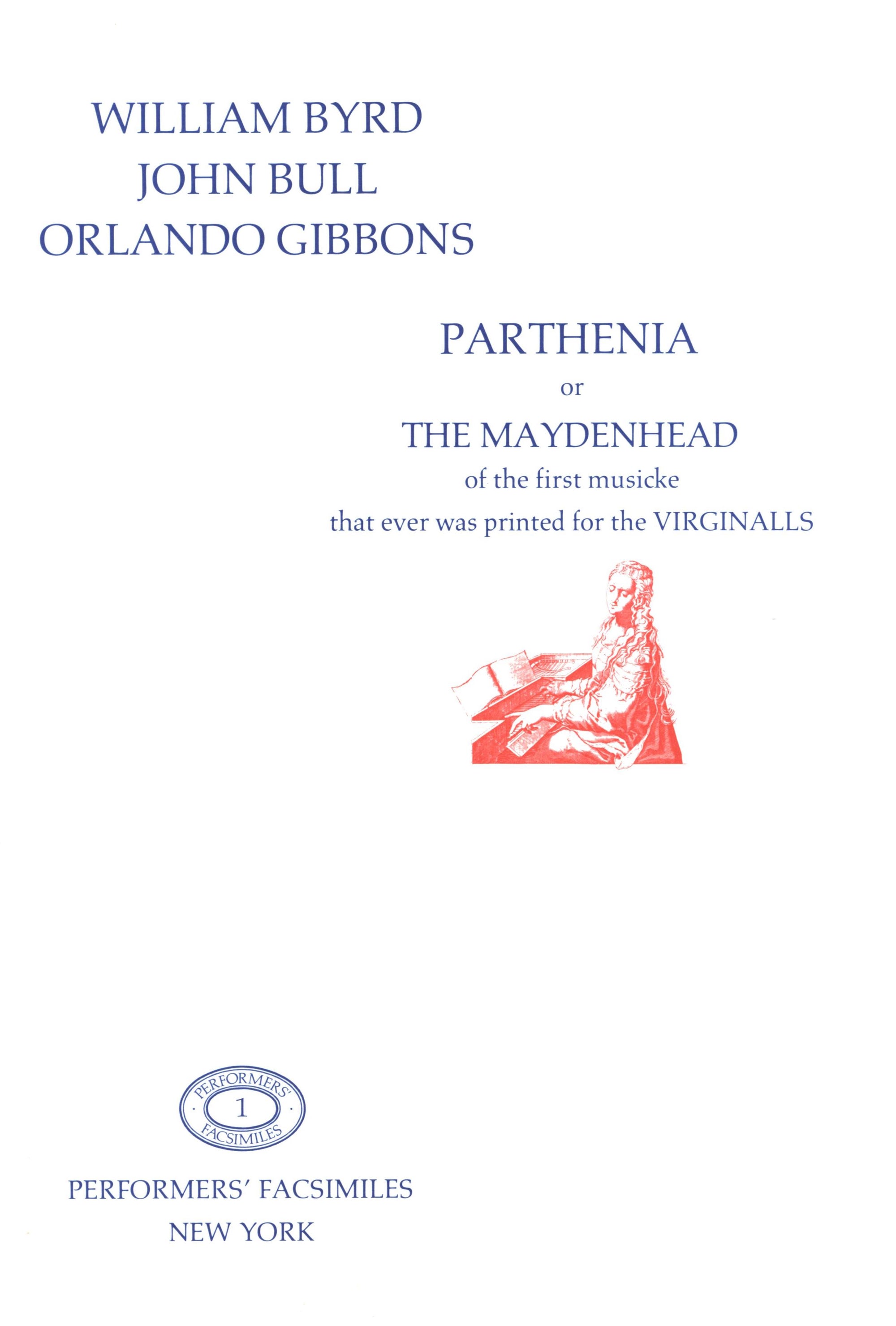 Parthenia: or the Maydenhead of the first musicke that ever was printed for the VIrginalls