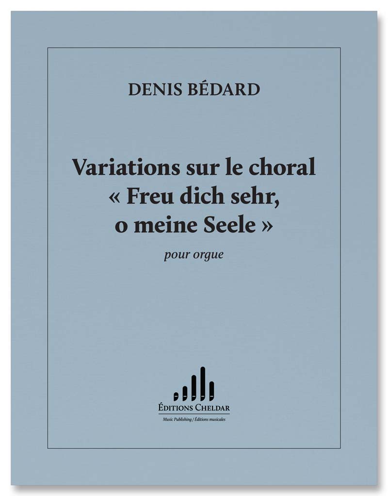 Bédard: Variations sur le choral "Freu' dich sehr, o meine Seele"