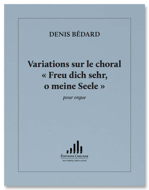 Bédard: Variations sur le choral "Freu' dich sehr, o meine Seele"